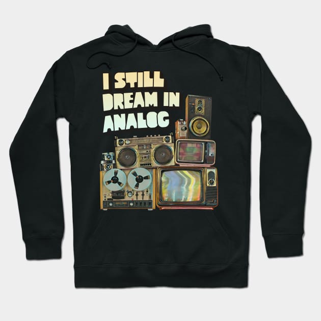 I Still Dream In Analog Hoodie by TeeLabs